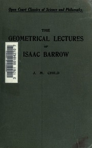 The Geometrical Lectures Of Isaac Barrow, Translated, With Notes And Proofs, And A Discussion On The Advance Made Therein On The Work Of His Predecessors In The Infinitesimal Calculus