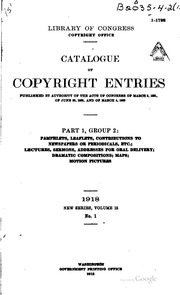 Catalogue Of Copyright Entries. Part 1, Group 2: Pamphlets, Leaflets, Contributions To Newspapers Or Periodicals, Etc.; Lectures, Sermons, Addresses For Oral Delivery; Dramatic Compositions; Maps; Motion Pictures