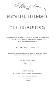 The Pictorial Field-book Of The Revolution; Or, Illustrations, By Pen And Pencil, Of The History, Biography, Scenery, Relics, And Traditions Of The War For Independence