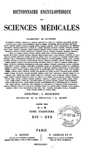 Dictionnaire encyclopédique des sciences médicales, publie sous la direction de MM. les docteurs RaigeDelorme et A. Dechambre