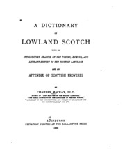 A Dictionary Of Lowland Scotch, With An Introductory Chapter On The Poetry, Humour, And Literary History Of The Scottish Language And An Appendix Of Scottish Proverbs