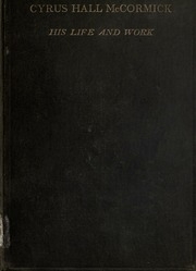 Cyrus Hall Mccormick : His Life And Work