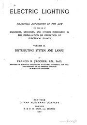 Electric Lighting : A Practical Exposition Of The Art, For The Use Of Engineers, Students And Others Interested In The Installation Or Operation Of Electrical Plants