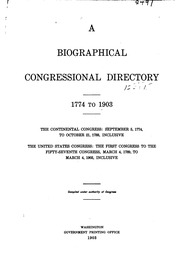 A Biographical Congressional Directory, 1774 To 1903. The Continental Congress: September 5, 1774, To October 21, 1788, Inclusive. The United States Congress: The First Congress To The Fifty-seventh Congress, March 4, 1903, Inclusive