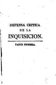Defensa critica de la Inquisicion contra los principales enemigos que la han perseguido, y persiguen injustamente ..