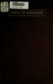 The Book Of Wrinkles; A Collection Of Handy, Labor-saving Devices And Ideas For The Use Of Millers And Millwrights