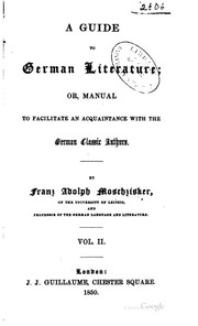 A Guide To German Literature : Or, Manual To Facilitate An Acquaintance With The German Classic Authors