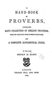 A Hand-book Of Proverbs, Comprising An Entire Republication Of Ray's Collection Of English Proverbs, With His Additions From Foreign Languages, And A Complete Alphabetical Index