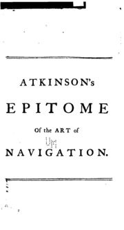 Epitome Of The Art Of Navigation: Or, A Short, Easy And Methodical Way To Become A Compleat ...