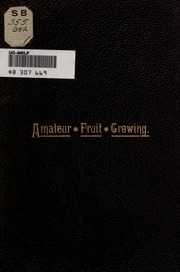 Amateur Fruit Growing. A Practical Guide To The Growing Of Fruit For Home Use And The Market. Written With Special Reference To Colder Climates