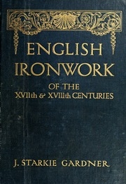 English Ironwork Of The Xviith & Xviiith Centuries; An Historical & Analytical Account Of The Development Of Exterior Smithcraft