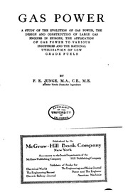 Gas Power; A Study Of The Evolution Of Gas Power, The Design And Construction Of Large Gas Engines In Europe, The Application Of Gas Power To Various Industries And The Rational Utilization Of Low Grade Fuels