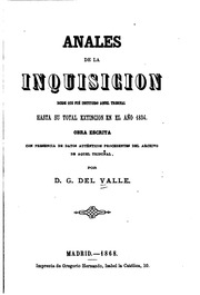 Anales de la inquisición desde que fué instituido aquel tribunal hasta su total extinción en el año 1834. Obra escrita con presencia de datos auténticos procedentes del archivo de aquel tribunal;