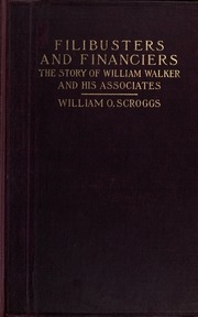 Filibusters And Financiers; The Story Of William Walker And His Associates