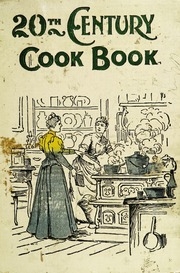 Twentieth Century Cook Book : Containing All The Latest Approved Recipes In Every Department Of Cooking ... Hygienic And Scientific Cooking ... A Standard Authority On The Culinary Art