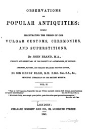 Observations On Popular Antiquities : Chiefly Illustrating The Origin Of Our Vulgar Customs, Ceremonies, And Superstitions