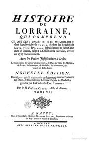 Histoire de Lorraine, qui comprend ce qui s'est passé de plus mémorable dans l'Archevêché de Trèves, & dans les Evêchés de Metz, Toul & Verdun, depuis l'entrée de Jules César dans les Gaules, jusqu'à la cession de la Lorraine, arrivée en 1737, inclusiveme
