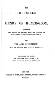 The chronicle of Henry of Huntingdon. Comprising the history of England, from the invasion of Julius Cæsar to the accession of Henry II. Also, The acts of Stephen, king of England and duke of Normandy
