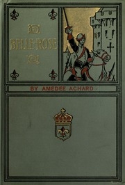 Belle Rose : A Romance Of The Cloak And Sword