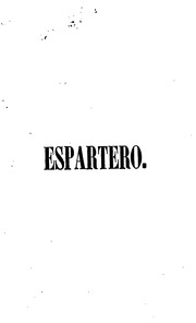 Espartero, historia de su vida militar y política y de los grande s sucesos contemporáneos