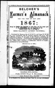 Belcher's Farmer's Almanack For The Year Of Our Lord 1867 : Being The Third After Bissextile Or Leap Year, And The Latter Part Of The Thirtieth And The Beginning Of The Thirty-first Year Of Her Majesty Queen Victoria ..