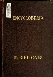Encyclopaedia Biblica : A Critical Dictionary Of The Literary, Political, And Religious History, The Archaeology, Geography, And Natural History Of The Bible