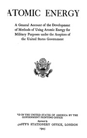 Atomic Energy 1940 1945 A General Account Of The Development Of Methods Of Using Atomic Energy For Military Puposes Under The Auspices Of The United States Government