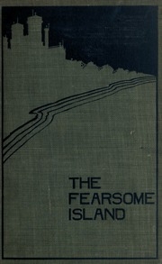The Fearsome Island, Being A Modern Rendering Of The Narrative Of One Silas Fordred, Master Mariner Of Hythe ..