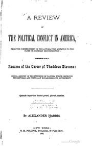 A review of the political conflict in America, from the commencement of the anti-slavery agitation to the close of southern reconstruction; comprising also a résumé of the career of Thaddeus Stevens: being a survey of the struggle of parties which destr