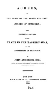 Acheen, And The Ports On The North And East Coasts Of Sumatra; With Incidental Notices Of The ...