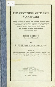 The Cantonese Made Easy Vocabulary ; A Small Dictionary In English And Cantonese, Containing Words And Phrases Used In The Spoken Language, With The Classifiers Indicated For Each Noun, And Definitions Of The Different Shades Of Meaning, As Well As Notes