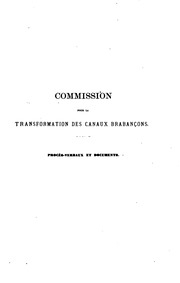 Commission instituée par décision ministérielle du 30 septembre 1883, pour l'examen des questions se rattachant à la transformation des canaux brabançons et au projet des nouvelles installations maritimes de Bruxelles. Procès-verbaux et documents ..