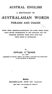 Austral English; A Dictionary Of Australasian Words, Phrases, And Usages, With Those Aboriginal-australian And Maori Words Which Have Become Incorporated In The Language And The Commoner Scientific Words That Have Had Their Origin In Australasia