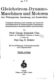 Gleichstrom-dynamo-maschinen und motoren, ihre wirkungsweise, berechnung und konstruktion. Praktisches handbuch, sowie leitfaden zum unterricht und selbststudium für elektrotechniker, konstrukteure und studierende an technischen mittel- und hochschulen
