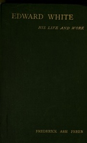Edward White : His Life And Work