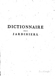 Dictionnaire des jardiniers : contenant les méthodes les plus sûres et les plus modernes pour cultiver et améliorer les jardins potagers, à fruits, à fleurs et les pépinières, ainsi que pour réformer les anciennes pratiques d'agriculture