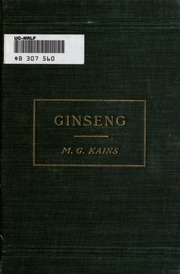 Ginseng; Its Cultivation, Harvesting, Marketing And Market Value, With A Short Account Of Its History And Botany