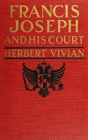 Francis Joseph and his court; from the memoirs of Count Roger de Rességuier ..