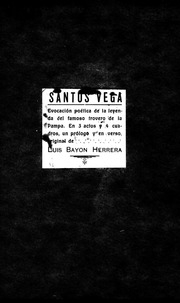 Santos Vega : evocación poética de la leyenda del famoso trovero de la Pampa : en tres actos, cuatro cuadros y un prólogo original y en verso