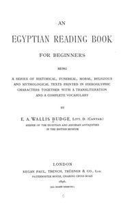 An Egyptian Reading Book For Beginners; Being A Series Of Historical, Funereal, Moral, Religious And Mythological Texts Printed In Hieroglyphic Characters, Together With A Transliteration And A Complete Vocabulary