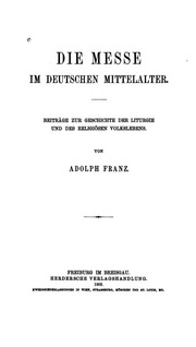Die Messe im deutschen Mittelalter Beitr. zur Geschichte der Liturgie und des religiösen Volkslebens
