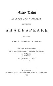 Fairy Tales, Legends And Romances Illustrating Shakespeare And Other Early English Writers, To Which Are Prefixed Two Preliminary Dissertations; 1. On Pigmies. 2. On Fairies