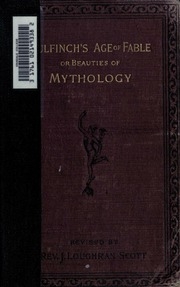 The Age Of Fable; Or, Beauties Of Mythology