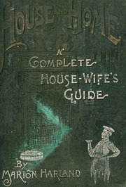 House And Home : A Complete Housewife's Guide