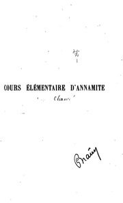 Cours élémentaire d'annamite, comprenant des élements de grammaire, textes en langue indigène, thèmes, exercices de conversation, un lexique annamite français