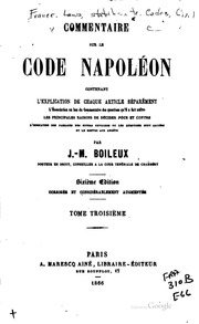 Commentaire sur le Code Napoléon : contenant l'explication de chaque article séparément, l'énonciation, au bas du commentaire, des questions qu'il a fait naître, les principales raisons de décider pour et contre, l'indication des passages des divers