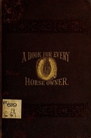 The Horse's Foot And How To Shoe It : Giving The Most Approved Methods Of Horse-shoeing : Together With The Anatomy Of The Horse's Foot And Its Diseases