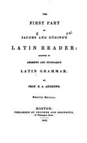 The First Part of Jacobs and Döring's Latin Reader: Adapted to Andrews and Stoddard's Latin Grammar