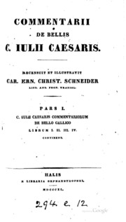 Commentarii De Bellis C. Iulii Caesaris, Recens. Et Illustr. C.e.c. Schneider