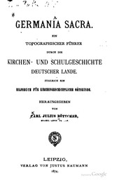 Germania sacra : ein topographischer Führer durch die Kirchen- und Schulgeschichte deutsche Lande, zugleich ein Hilfsbuch für kirchengeschichtliche Ortskunde
